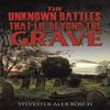 The Unknown Battles That Lie Beyond the Grave by Sylvester Alex Bosch Hardback Book 9781398488533