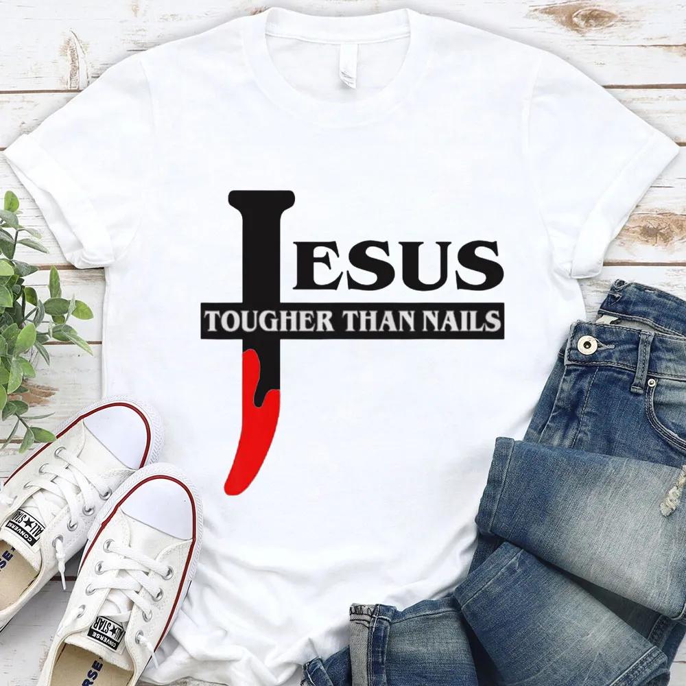 Jesus Tougher Than Nails TShirt Men Women Short Sleeve Cotton Tees Luxury Brand Shirt Oversize Tops Summer Mens Clothing