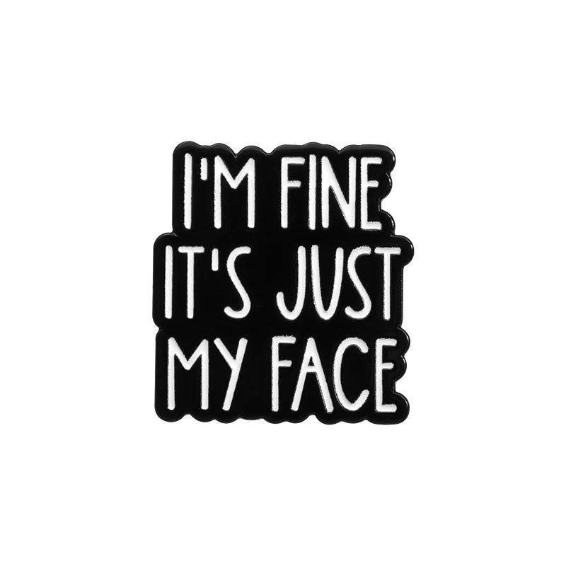 

Funny Sarcastic Quotes Enamel Pin I’m Fine It’s Just My Face Metal Brooch Lapel Badge Decorative Jewelry Gifts For Friends