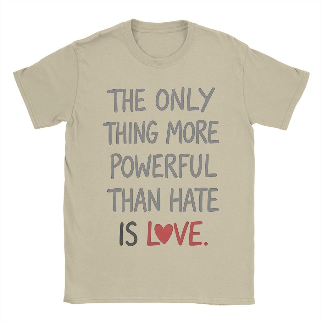 The Only Thing More Powerful Than Hate Is Love TShirt Summer Popular T Shirts Unisex Cotton Crewneck Oversize Clothes Tops