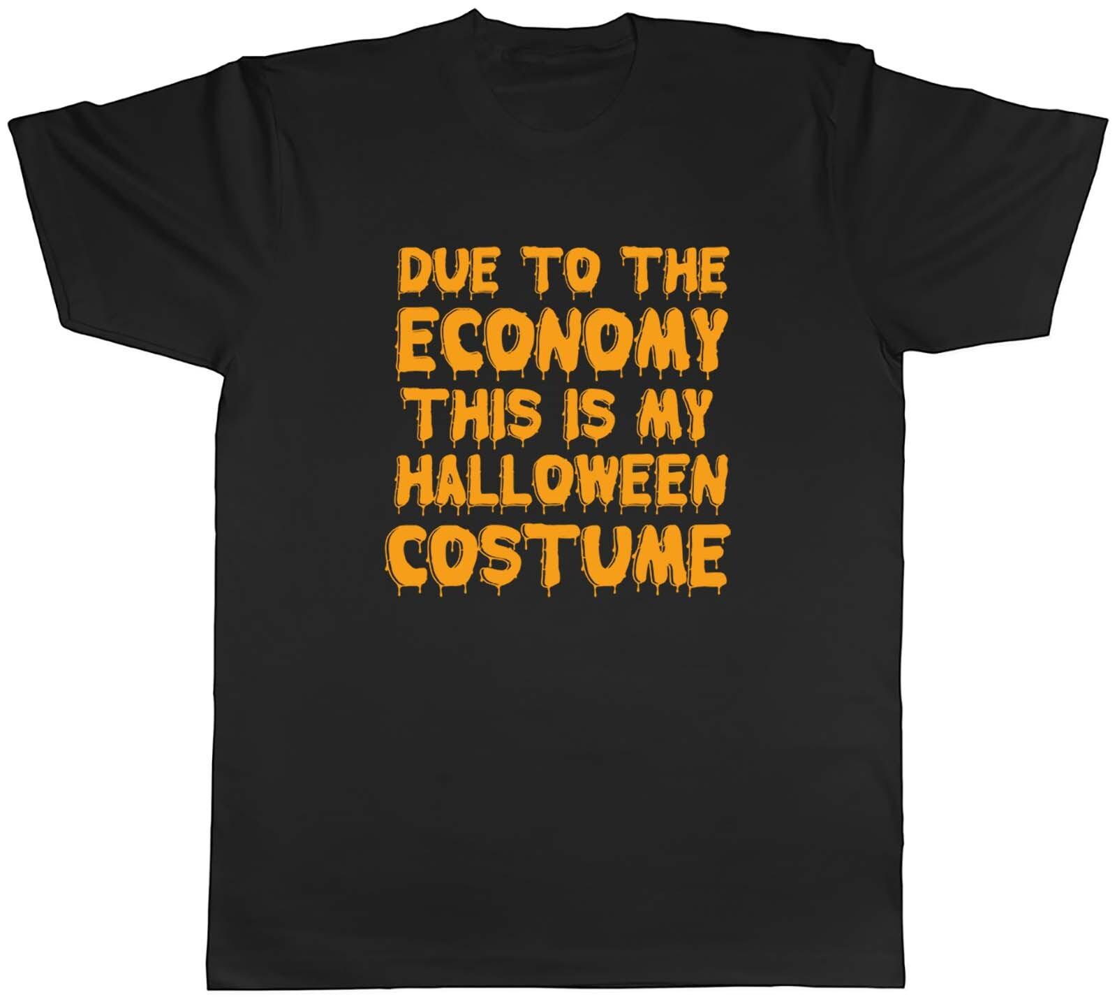 Due To The Economy This Is My Halloween Costume Mens Unisex T-Shirt Tee Gift XXXL