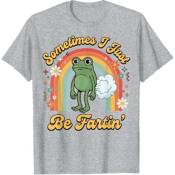Sometimes I Just Be Fartin' Frog T-Shirt