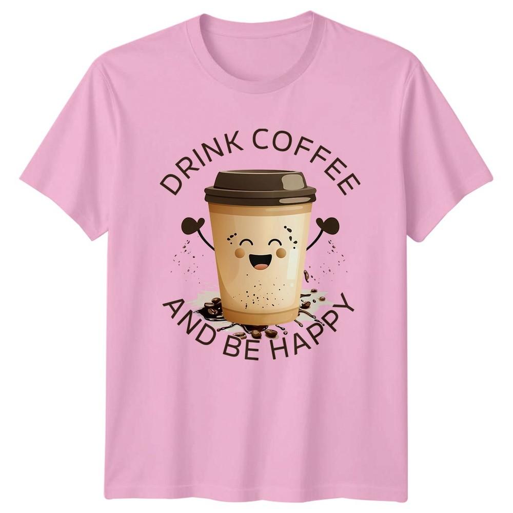 Drink Coffee And Be Happy TShirt Coffee Lovers Birthday Gift For Him And Her