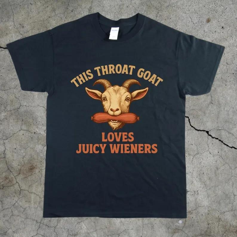 Funny Goat Graphic Tee This Throat Goat Loves Juicy Wieners Shirt Size S3XL Unisex T-Shirt XL