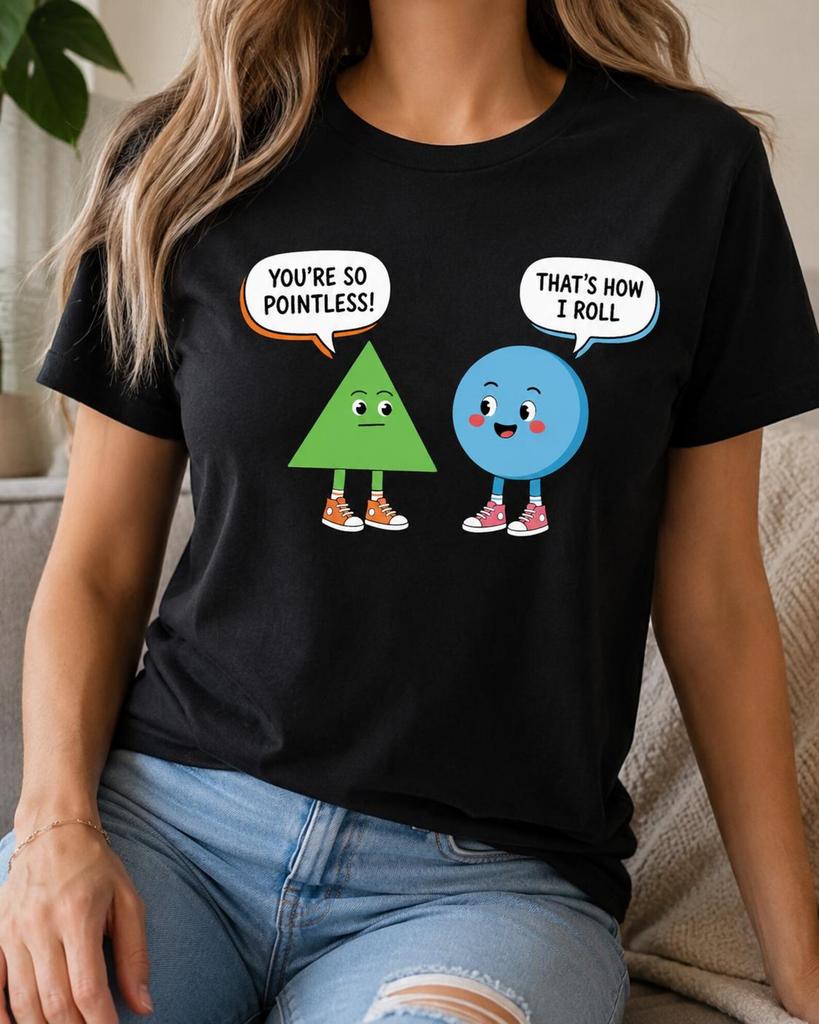 You're So Pointless Triangle Shirt, That's How I Roll Circle Tee, Funny Geometry Teacher Gift, Math Student Classroom Pun Outfit Education.