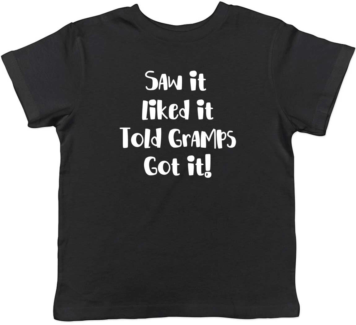 Saw It Liked It Told Gramps Got It Childrens Kids T-Shirt Boys Girls 120