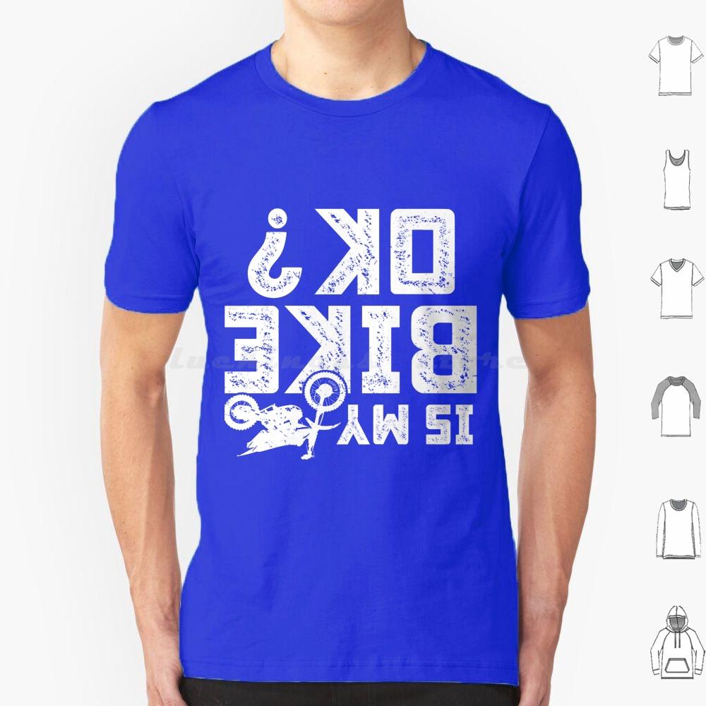 Is My Bike Ok Funny Motorcycle Dirt Bike Biker T Shirt 6xl Cotton Cool Tee Accidents Happen Damaged Perfect Track Bike Great