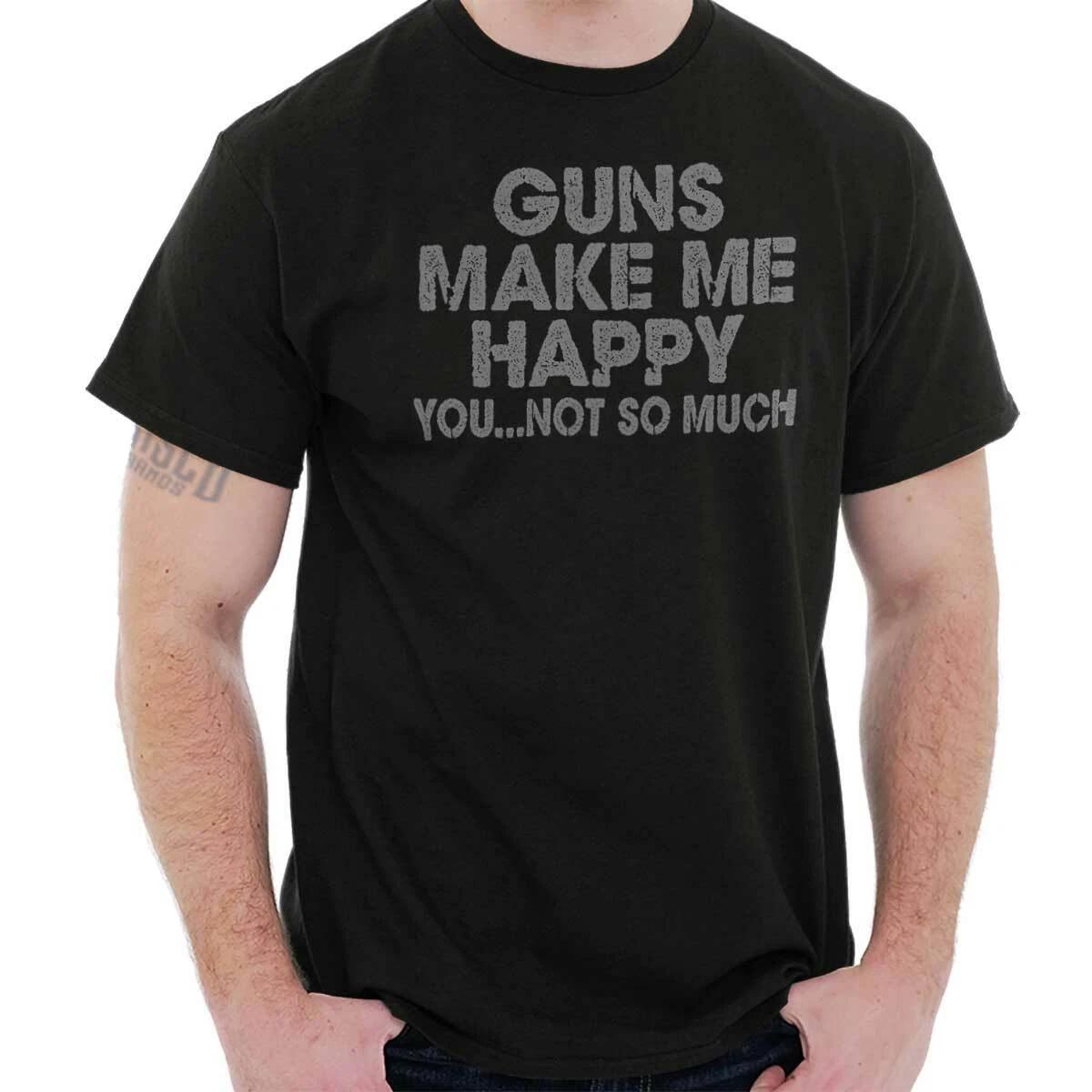 

Pro Guns Make Me Happy You Not So Much Joke Womens or Mens Crewneck 100% Cotton T-shirt Mens Tees Top Tee 3XL