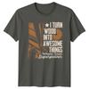 I Turn Wood Into Awesome TShirt Carpentry Woodworking Birthday Gift For Him