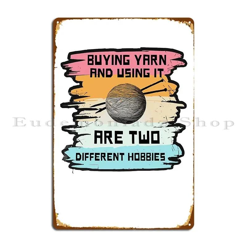 Buying Yarn And Using It Are Two Different Hobbies Funny Crochet And Knitting Metal Sign Designing Cinema Personalized 20x30cm(7.8x11.8inch)