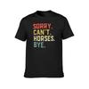 Sorry Cant Horses Bye Funny Riding Equestrian T-Shirt Oversized Boys Animal Print Plain White T Shirts Men