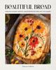 The Beautiful Bread : Create & Bake Artful Masterpieces for Any Occasion Book