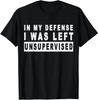 Funny In My Defense I Was Left Unsupervised Short Sleeve T-Shirt Sarcastic Gift Tee Graphic Printed Tops TShirts Men Clothing...