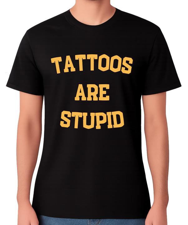 Tattoos Are Stupid Bold Statement Graphic T-Shirt Sarcastic Humour Unisex Tee S разноцветный