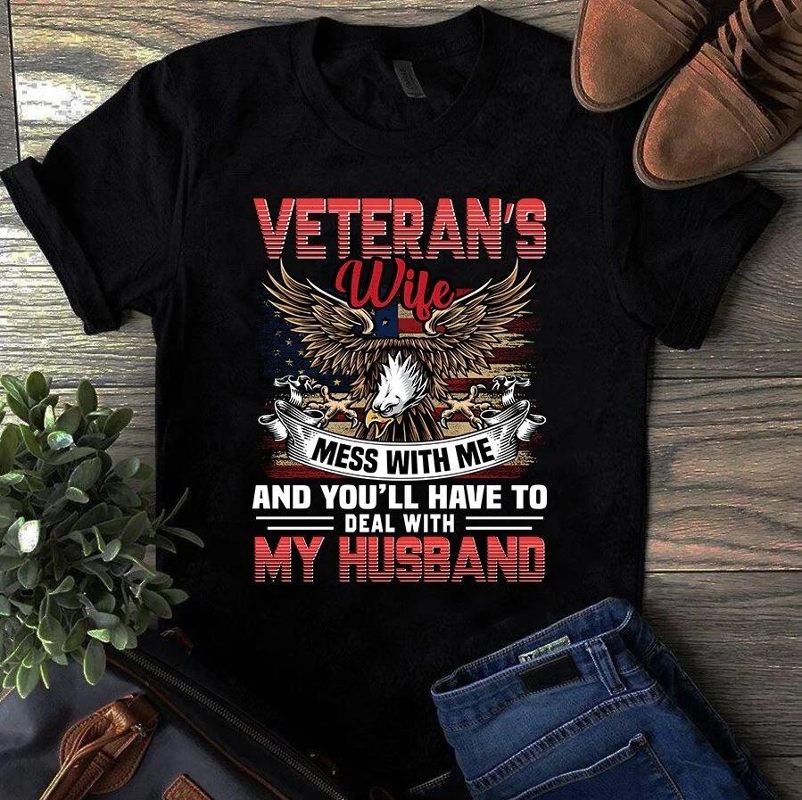 Men s and Women s T-shirts Veteran s Wife Mess With Me and You ll Have to Deal With My Husband XL
