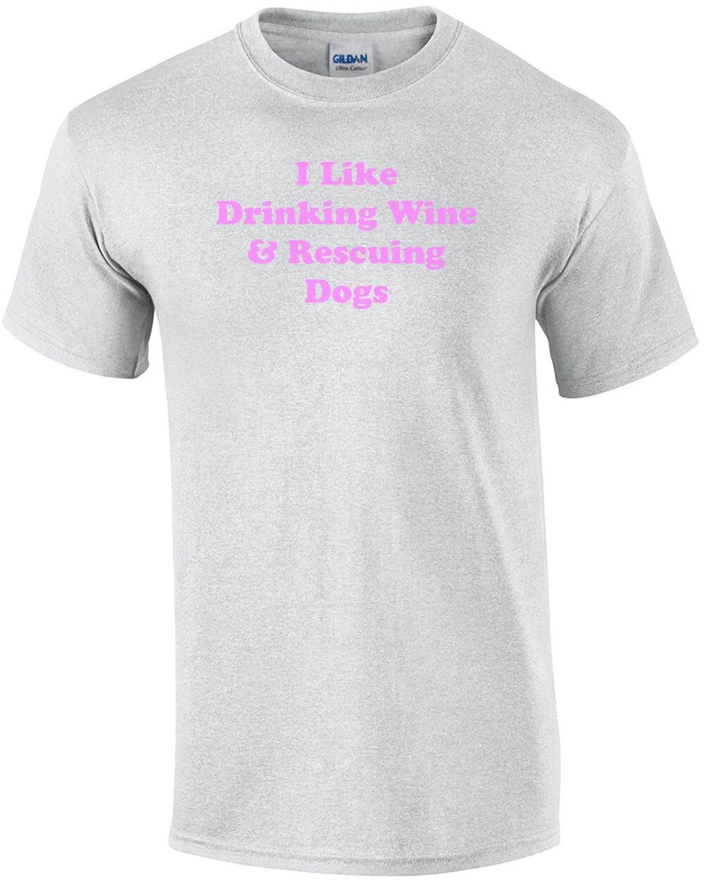 I Like Drinking Wine & Rescuing Dogs 2 Shirt M