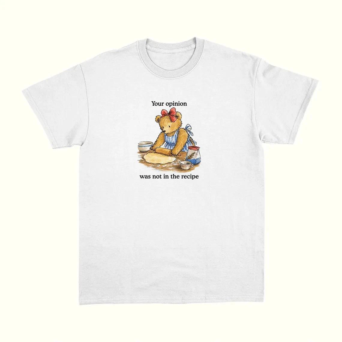 your opinion was not in the recipe, Unisex T Shirt, Unhinged, silly t Shirt L