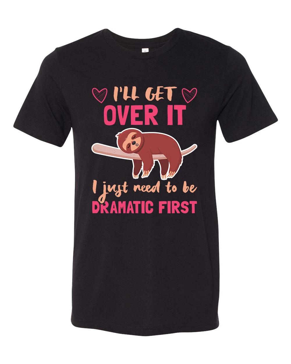 Unisex Adult Fit Sloth I ll Get Over It Just Need To Be Dramatic Short Sleeve S