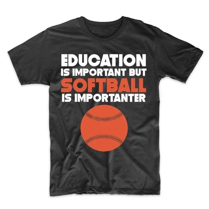 Education Is Important But Softball Is Importanter Funny T-Shirt 4XL