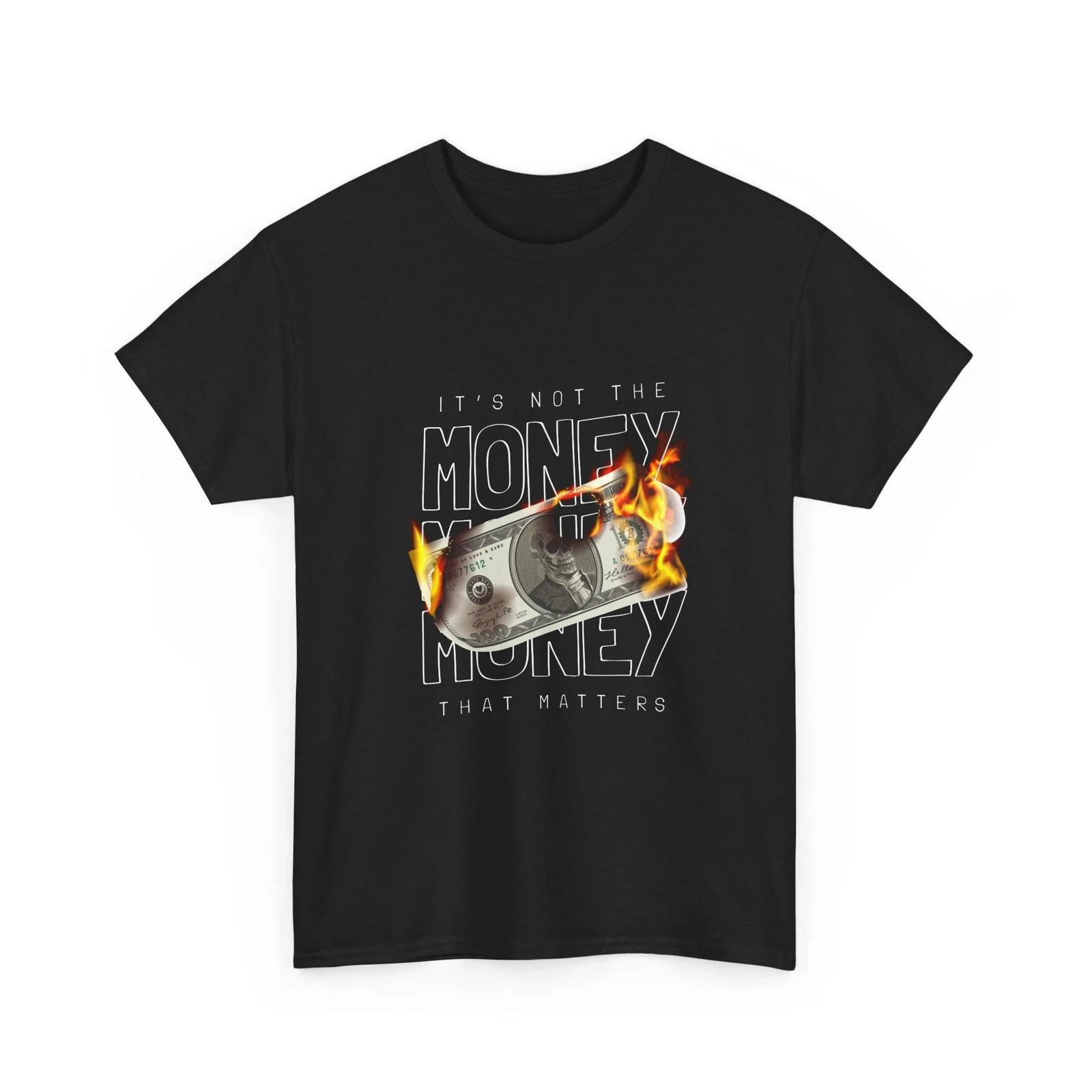 Burning Money Graphic T-Shirt | It s Not The Money That Matters , Cotton Shirt M