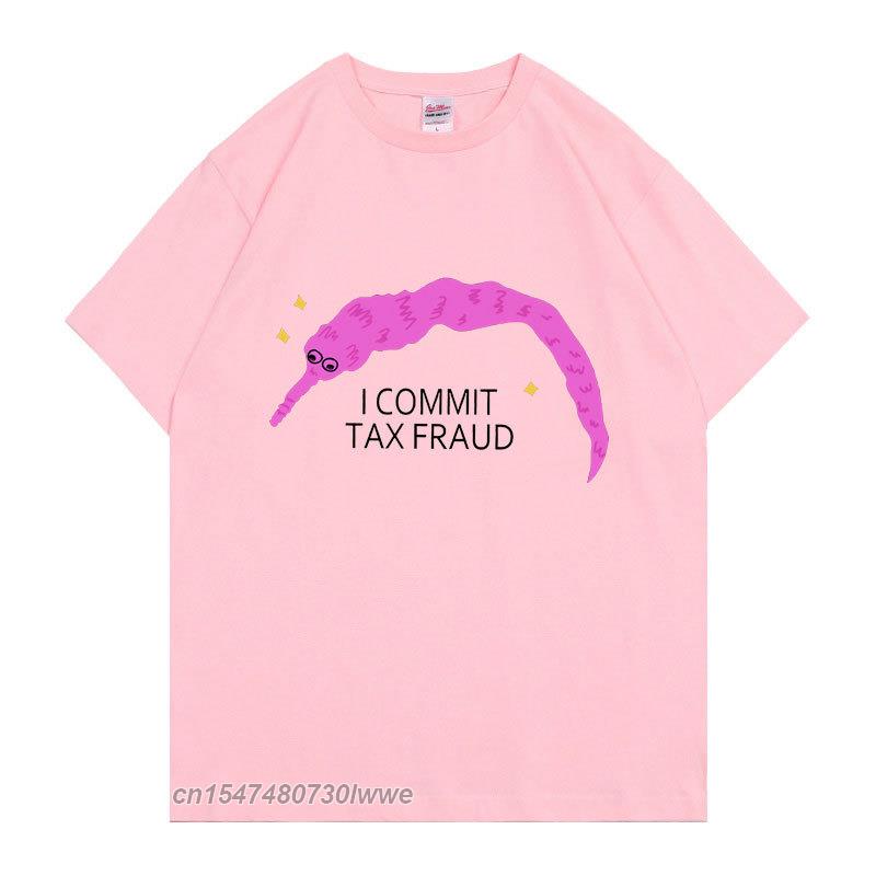 I Commit Tax Fraud TShirt Unisex Unisex Fashion Creativity T Shirt Unisex ShrinkProof Cotton Tops New Personality Funny Tee