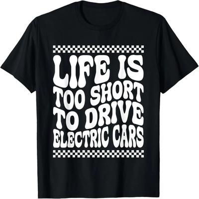 Das Leben ist zu kurz, um Elektroautos zu fahren T-Shirt