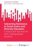 Bok Subverting Resistance To Social Justice and Diversity Education : Constructive Approaches with Undergraduate Students