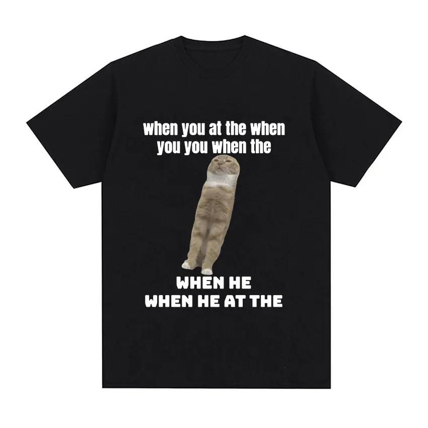When You At The When You You When The Funny Cat Meme T Shirt Men Women Fashion Cotton Short Sleeve T-Shirt Oversized Streetwear S