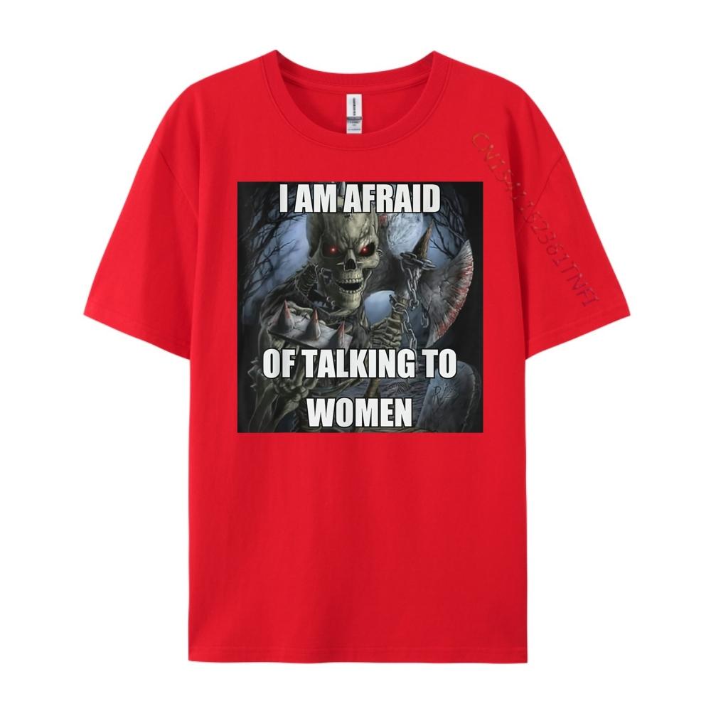 I Am Afraid Of Talking To Women Funny Hard Skeleton Meme Luxury Clothing Mens TShirts Tshirt Christmas