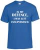 In My Defence I Was Left Unsupervised Funny T Shirt Humorous Amusing Top Tee 3