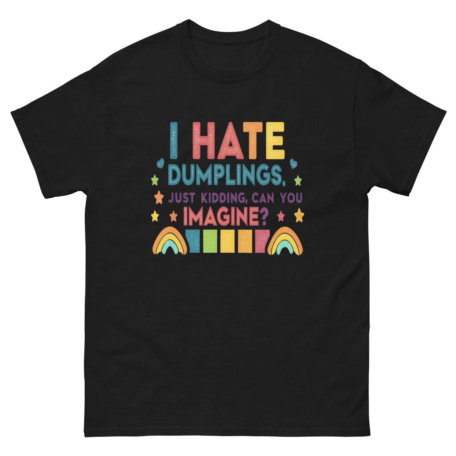 I Hate Dumplings Just Kidding Rainbows T-Shirt 2XL