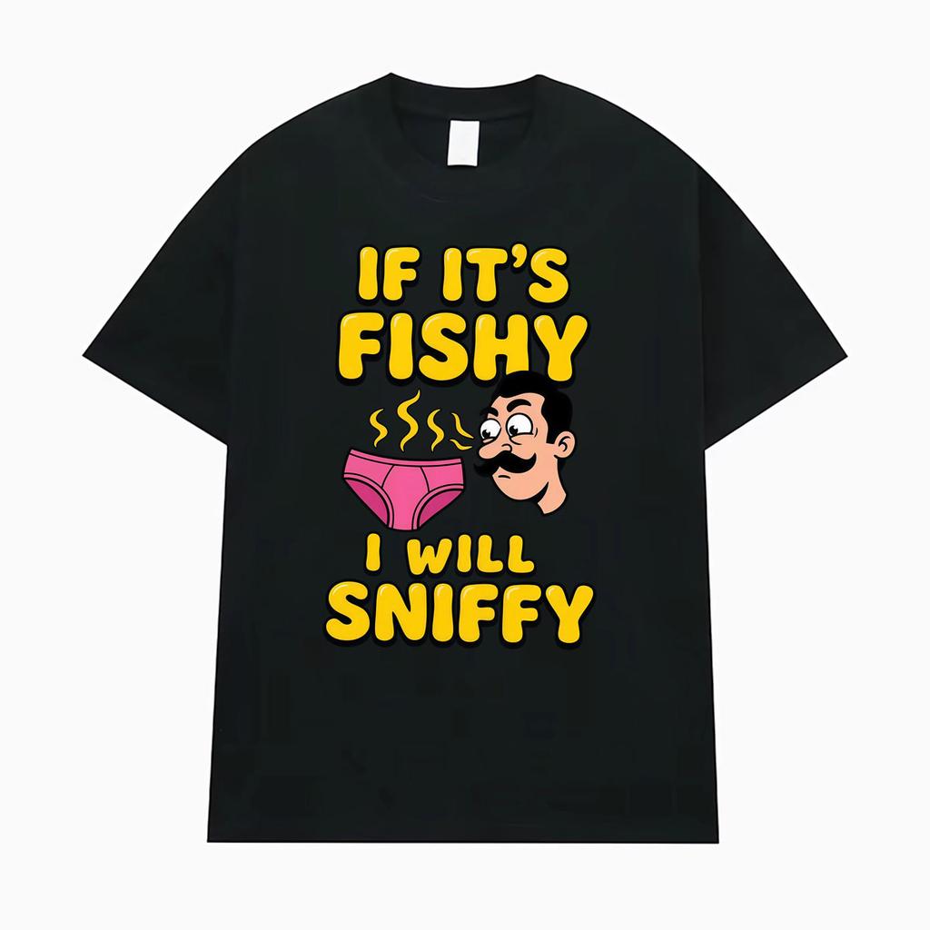 If It's Fishy I'll Sniffy Funny Bachelor Party Meme T-shirts Men Women Fashion Humor Oversized T Shirt Summer Tops Loose T-shirt