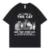 All I Need Is This Cat Funny Meme T Shirt Fashion Vintage Short Sleeve Tshirts Unisex Unisex Casual 100cotton Tshirt Streetwear