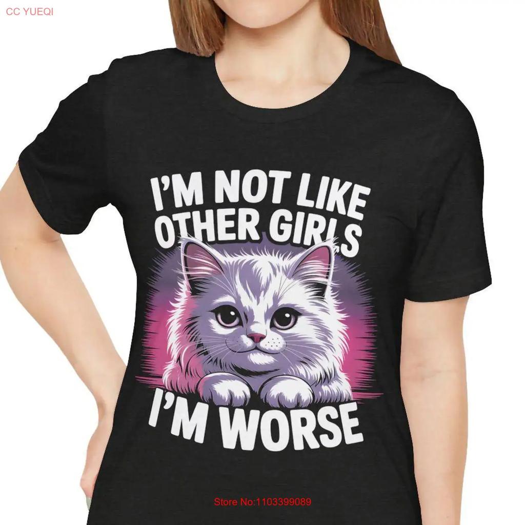 Funny Cat T Shirt Not Like Other Girls Im Worse Sarcastic Kitten Top Edgy Mom Vintage Fashion Breathable Casual