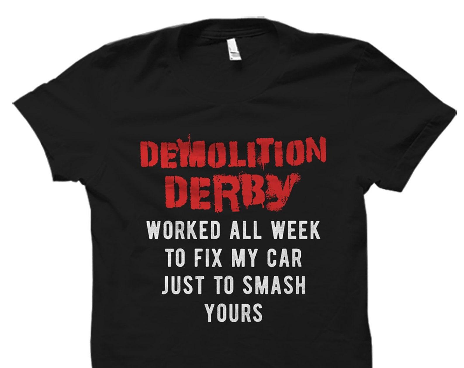 Demolition Derby Shirt. Demolition Derby Gift. Racing Shirt. Racer Shirt. Racing Gift. Racer Gift #OS2061 3XL