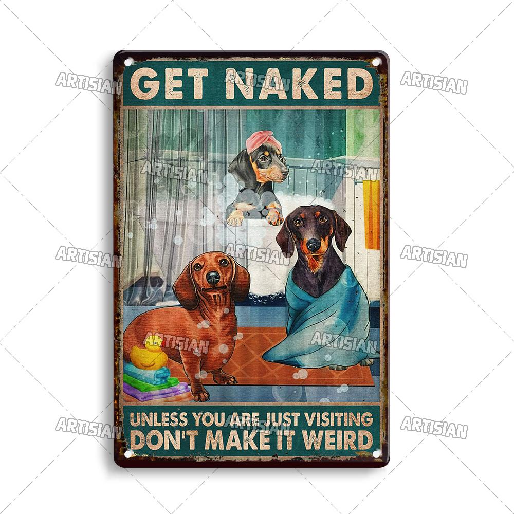 Artisian Bathroom Metal Sign Get Naked Tin Poster Dog Pet Funny Decorative Plate Washing Room Wall Decor Garage Bar Pub Club