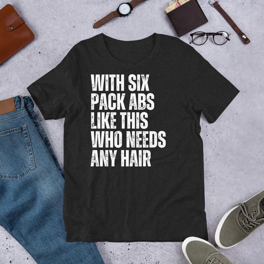 With Abs Like This Who Needs Any Hair Funny Bald Head Joke t-shirt