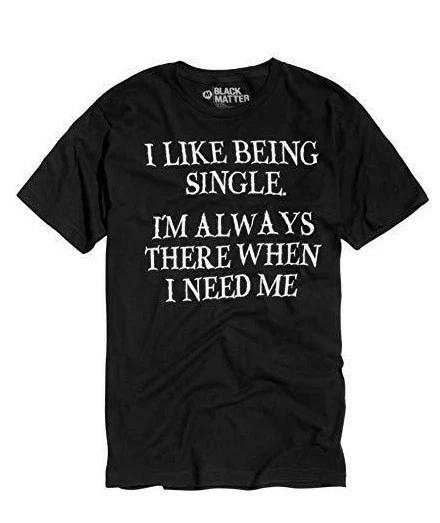 Mens I Like Being Single I Am Always There When I Need Me Funny Black Shirt NWT S