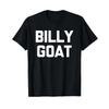 Billy Goat Funny Saying Sarcastic Humor Cute Cool Novelty T Shirt Vintage Top For Everyday Wear Casual Unisex