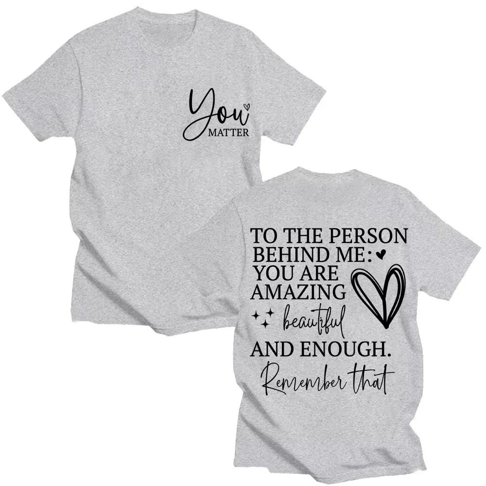 You Are Enough T Shirt Dear Person Behind Me You Are Amazing Fashion T-shirts Men Women Joke Creativity Oversized Cotton T Shirt