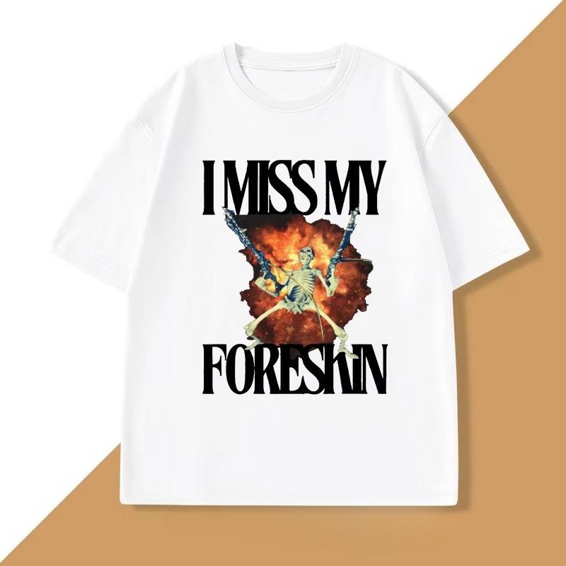 I Miss My Foreskin Tshirt Men Funny Weird Oddly Specific Graphic T Shirts Men's Sarcastic Clothes Y2K Casual Cotton Man Clothes