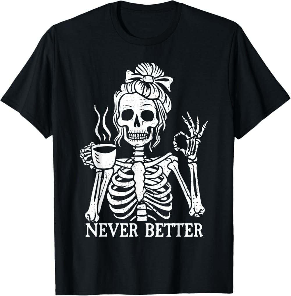NEW LIMITED Messy Bun Drinking Coffee For Women Never Better Skeleton T-Shirt S разноцветный