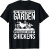 I Just Want To Work In My Garden Hang Out with My Chickens T-Shirt