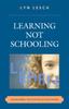 The Learning Not Schooling : Reimagining the Purpose of Education Book