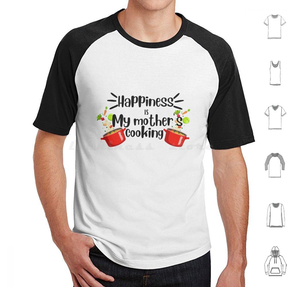 Happiness Is My Mother Cooking , Mom’s Food Cooking Quote T Shirt Cotton Men Women DIY Print Dimsum Food Delicious Street Food