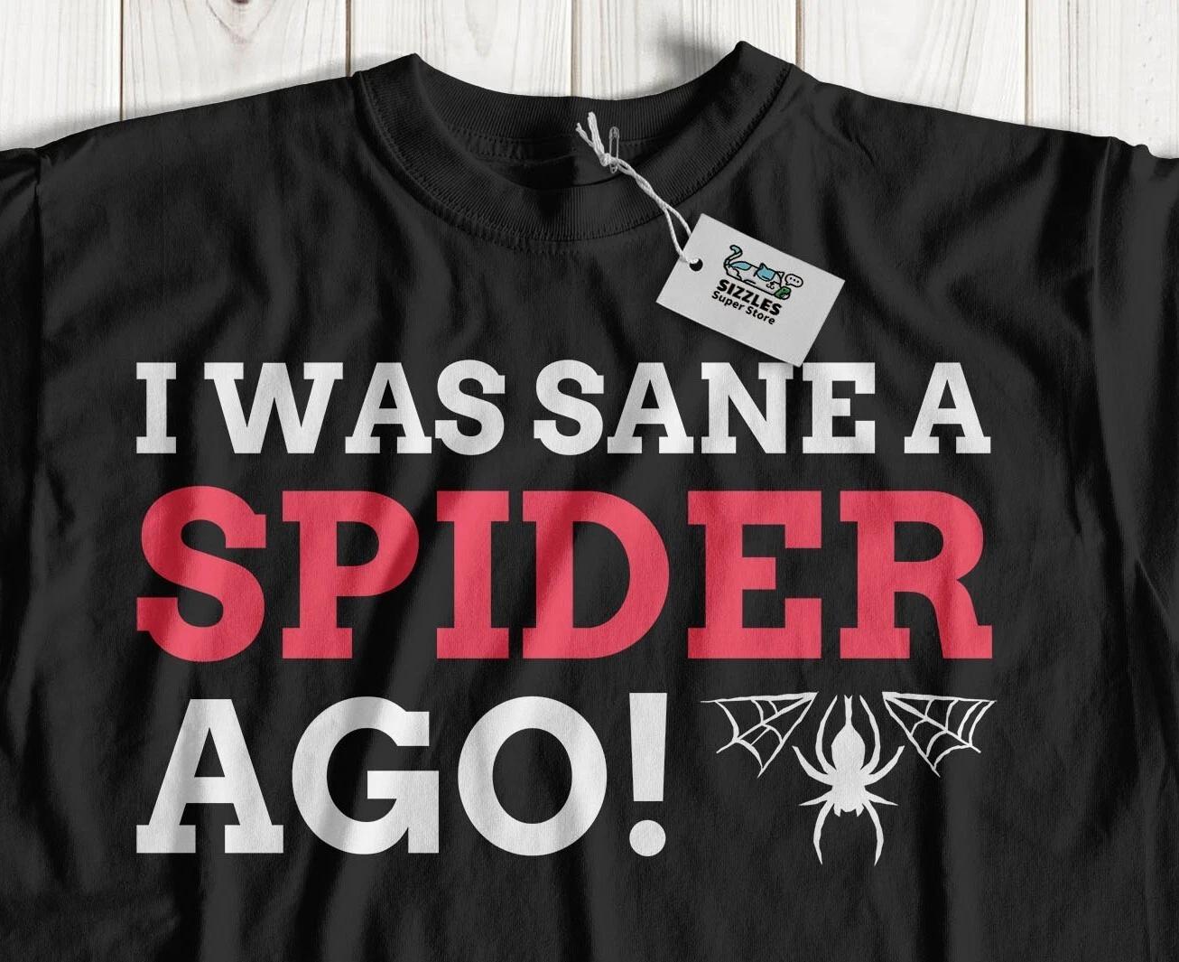 

I Was Sane A Spider Ago! Unisex Funny Arachnidphobia T-Shirt Spiders Tees S