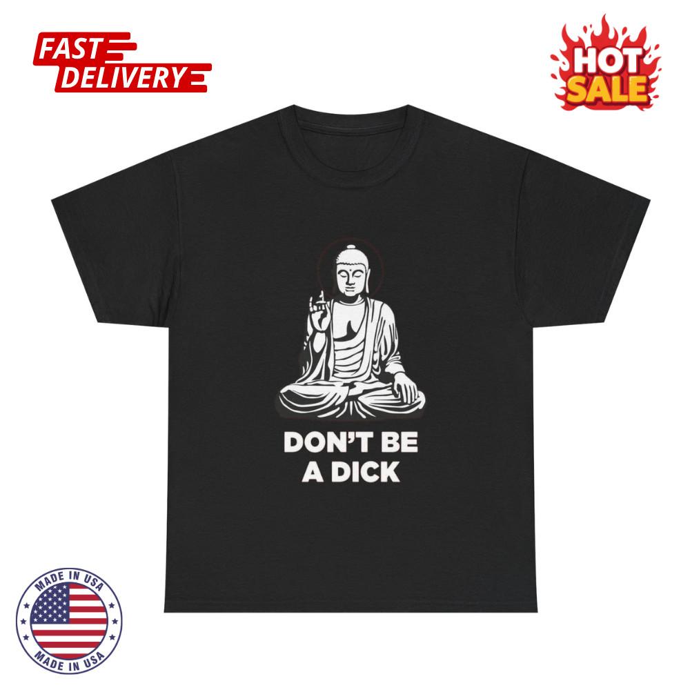 Don t Be A Dick Funny T Shirt Graphic Unisex Heavy Cotton Tees Inspired NEW GIFT XL
