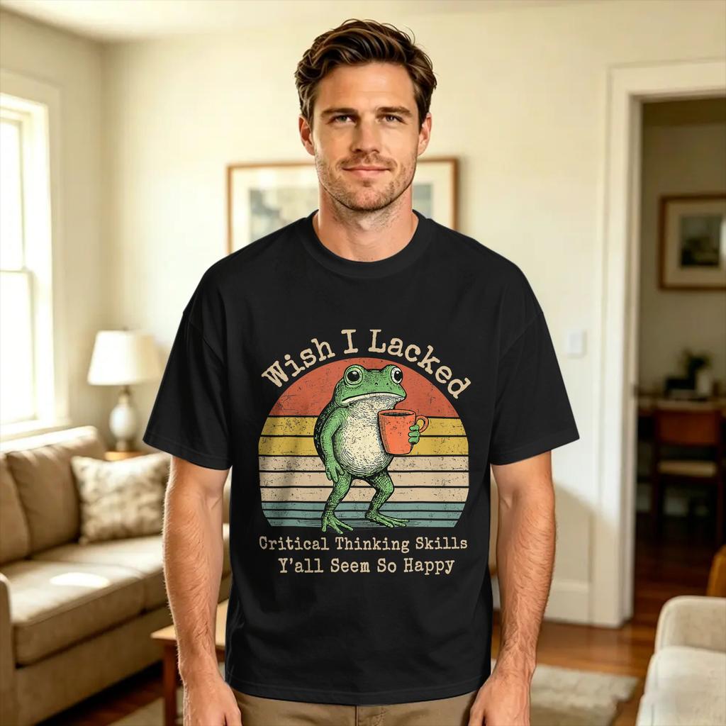 Wish I Lacked Critical Thinking Skills Yall Seem So Happy Cotton T Shirt For Male Summer Classic T Shirts Popular Tees Big Size