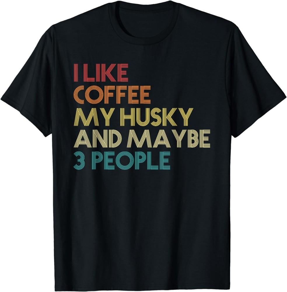 

Siberian Husky Dog Owner Coffee Lovers Quote Vintage Retro Gift Unisex T-Shirt 4XL