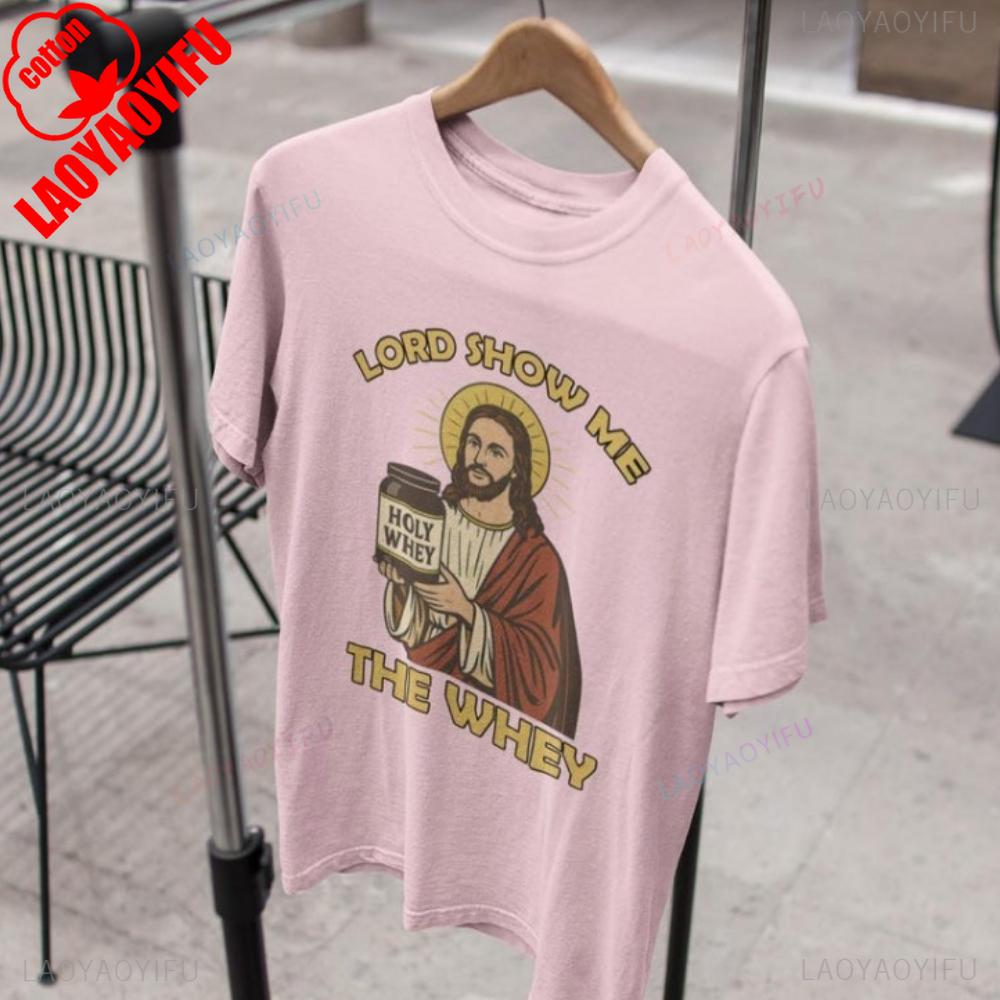 Lord Show Me The Whey Tshirt Jesus Holy Whey Tshirt Gym Tops Workout Jesus Tops Christian Clothing O-neck High Quality Cotton
